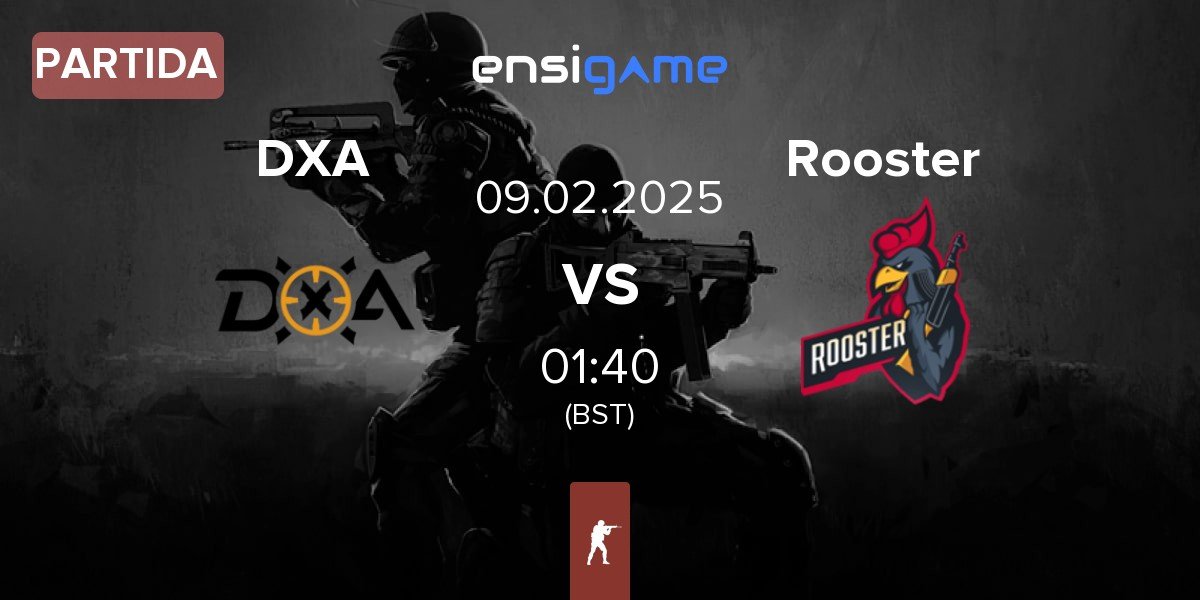 Partida DXA Esports DXA vs Rooster | 09.02