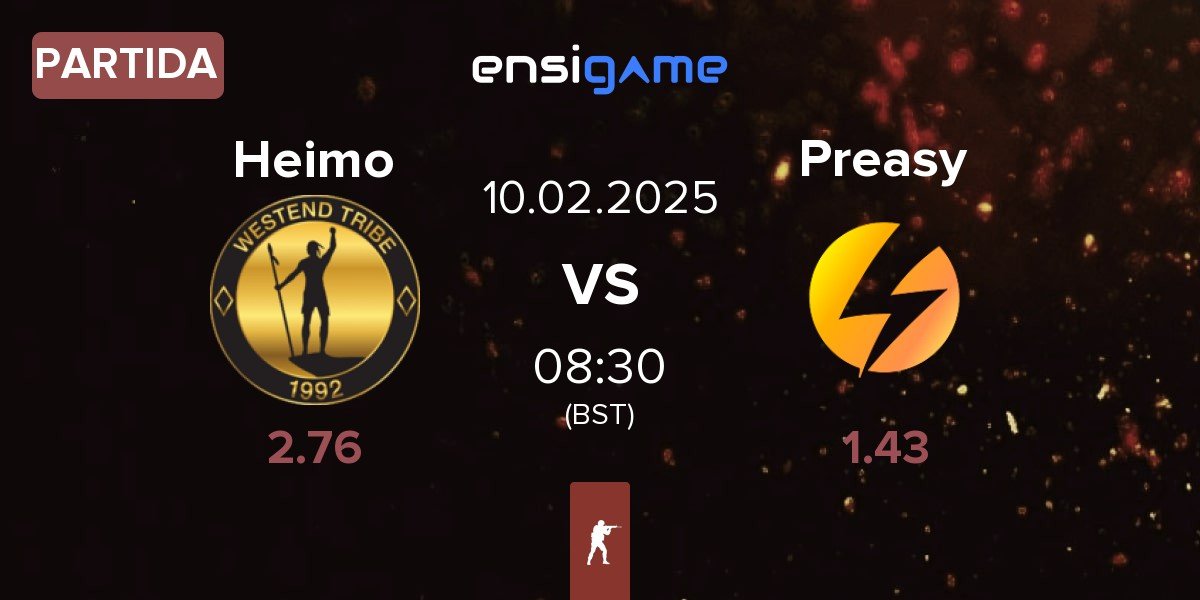 Partida Heimo Esports Heimo vs Preasy Esport Preasy | 10.02