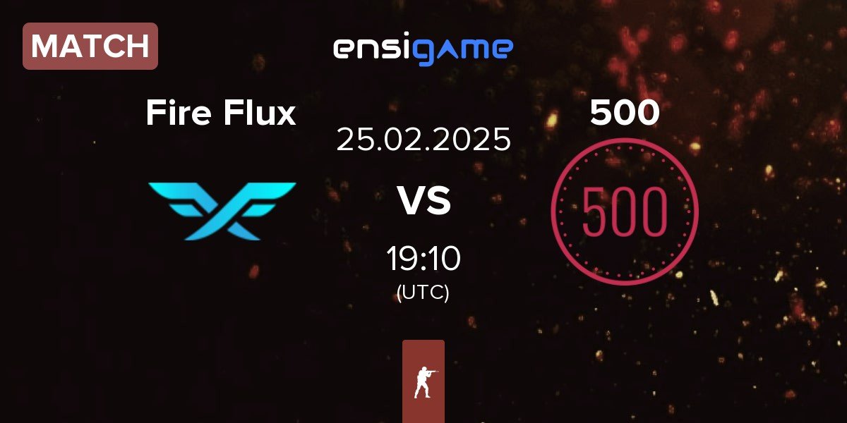 Match Fire Flux Esports Fire Flux vs 500 | 25.02