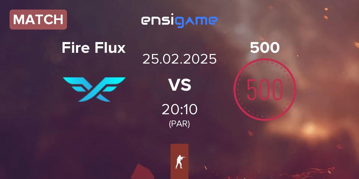 Match Fire Flux Esports Fire Flux vs 500 | 25.02