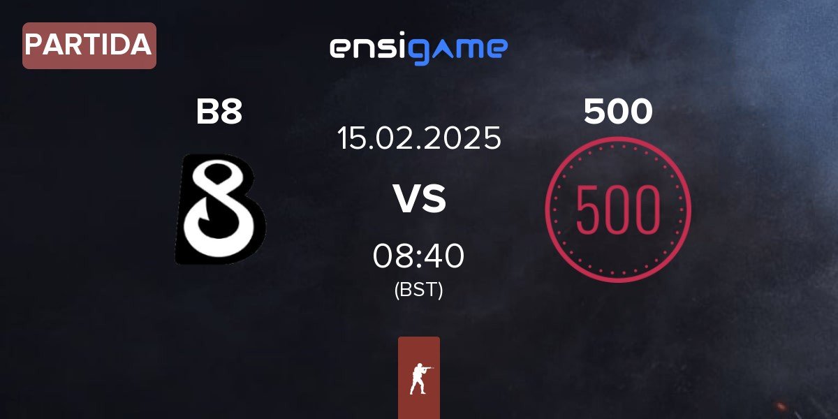 Partida B8 vs 500 | 15.02