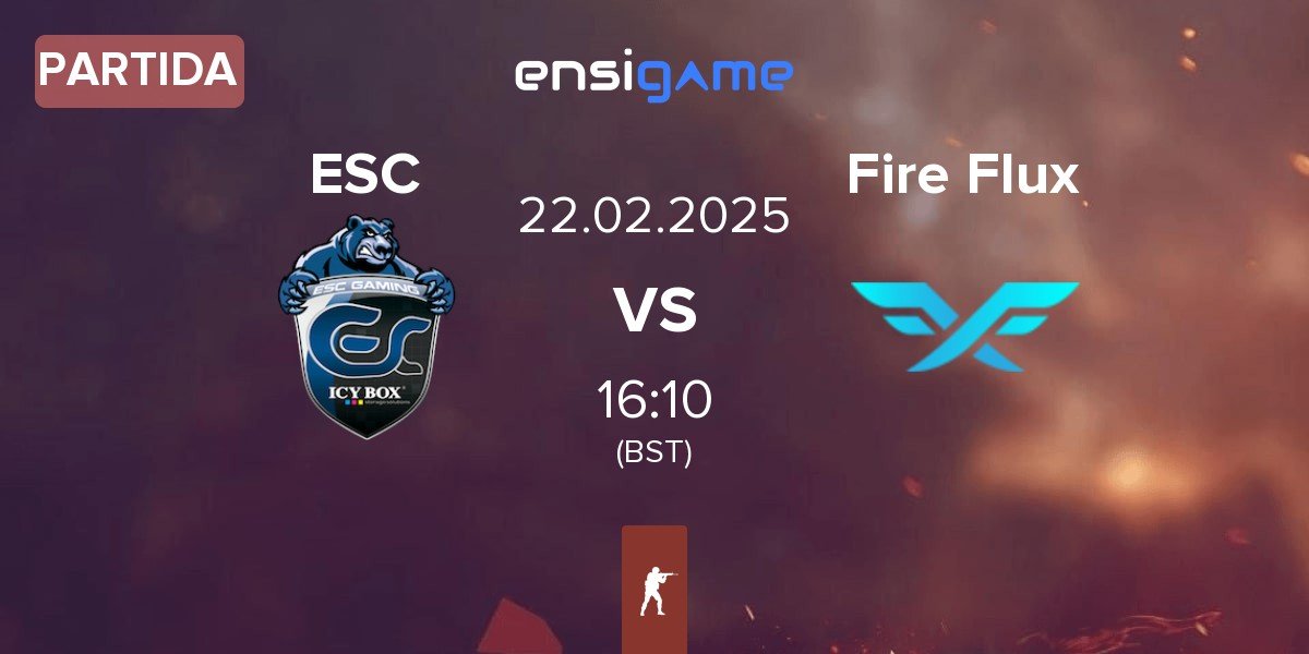 Partida ESC Gaming ESC vs Fire Flux Esports Fire Flux | 22.02