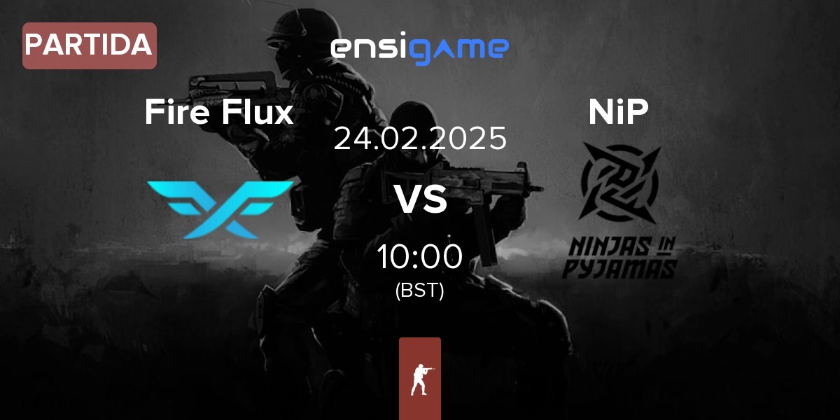 Partida Fire Flux Esports Fire Flux vs Ninjas in Pyjamas NiP | 24.02