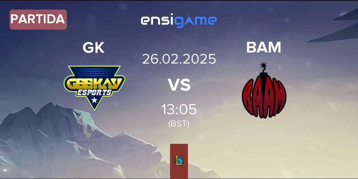 Partida Geekay Esports GK vs Baam Esports BAM | 26.02