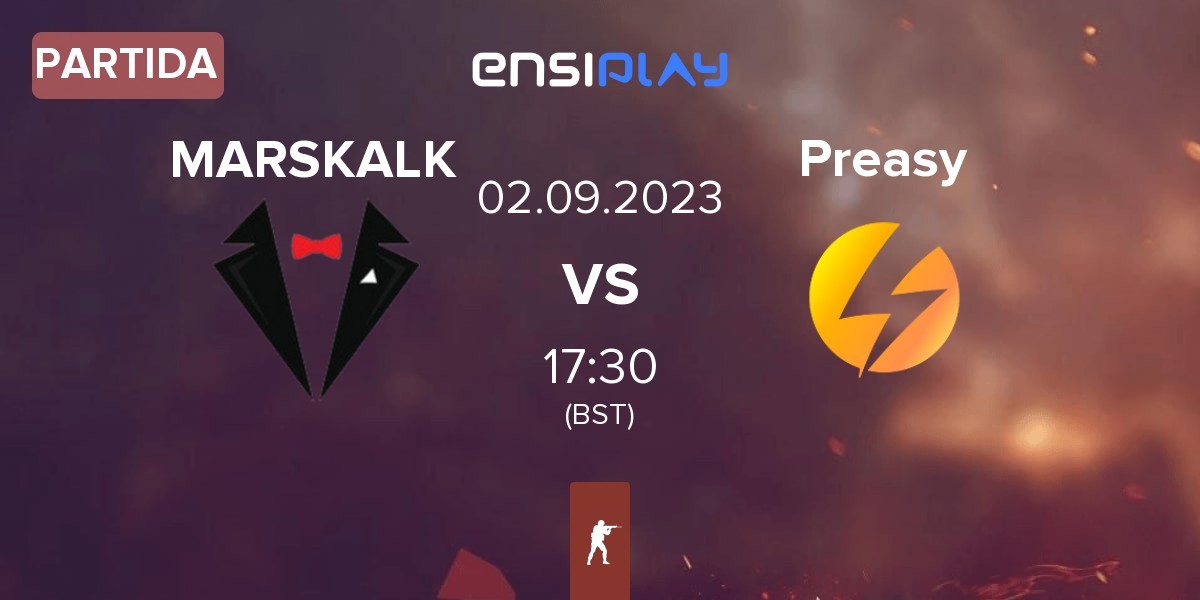 Partida MARSKALK vs Preasy Esport Preasy | 02.09