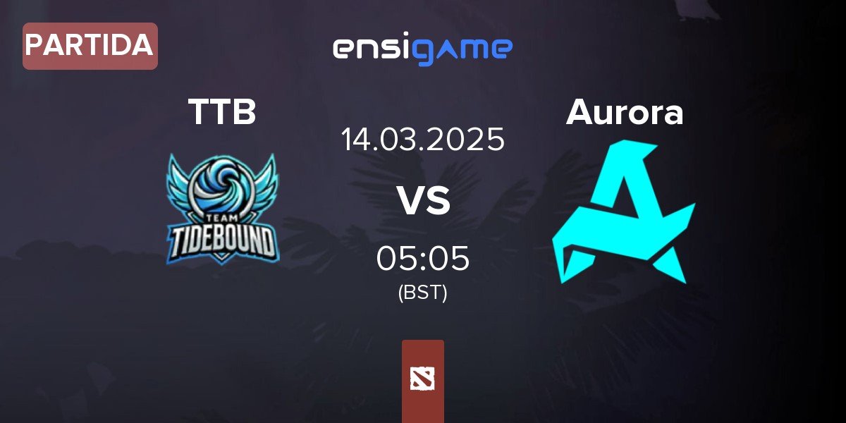 Partida Team TideBound TTB vs Aurora | 14.03