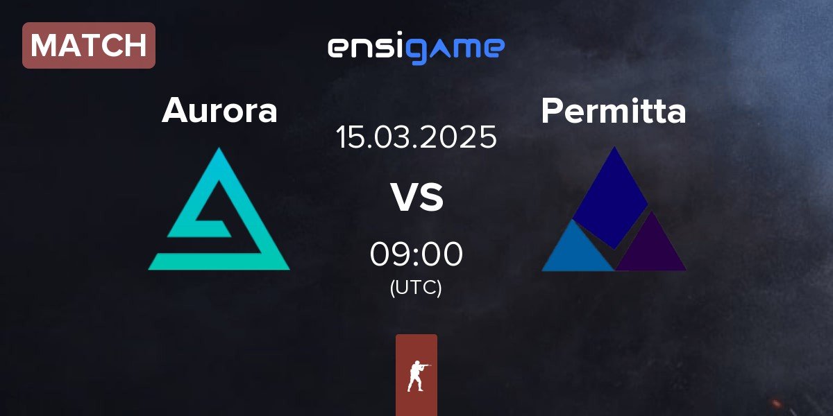 Match Aurora Gaming Aurora vs Permitta Esports Permitta | 15.03