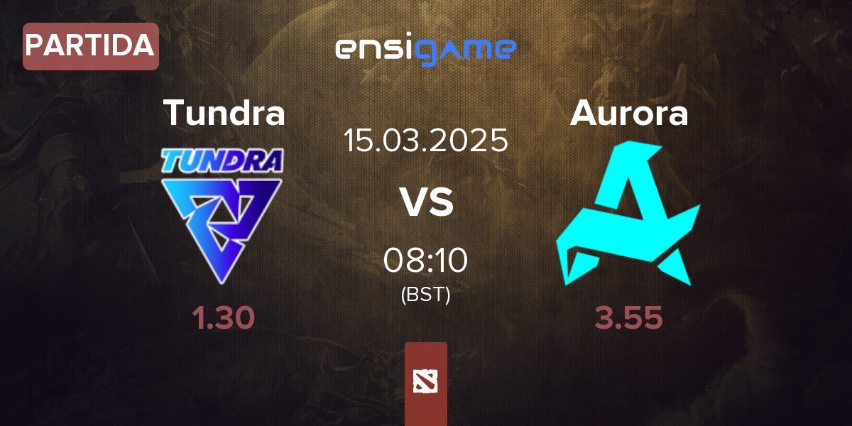 Partida Tundra Esports Tundra vs Aurora | 15.03