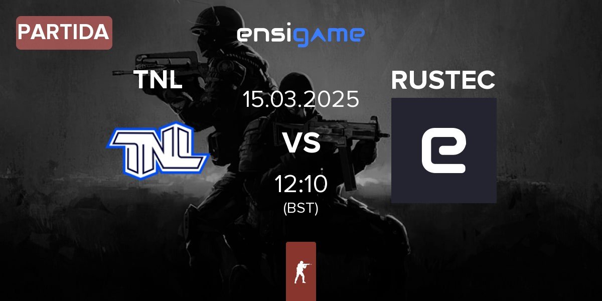 Partida TEAM NEXT LEVEL TNL vs RUSTEC | 15.03