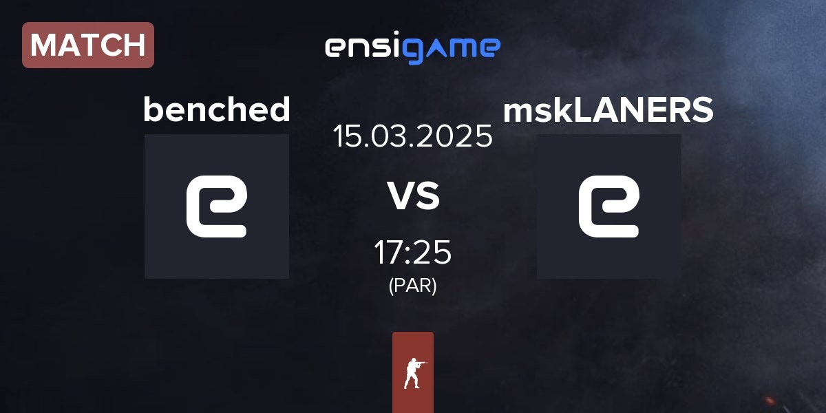 Match benched vs mskLANERS | 15.03