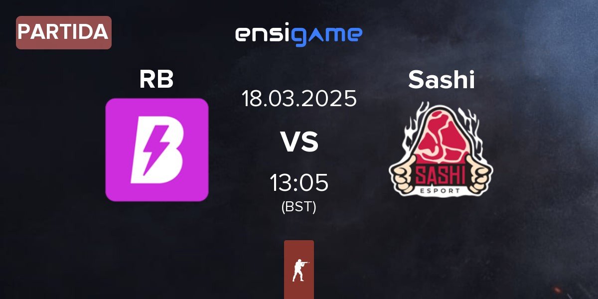 Partida RUSH B RB vs Sashi Esport Sashi | 18.03