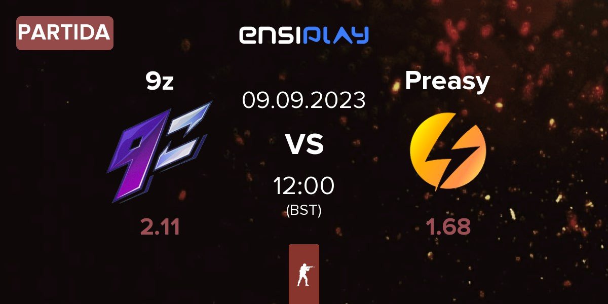 Partida 9z Team 9z vs Preasy Esport Preasy | 09.09