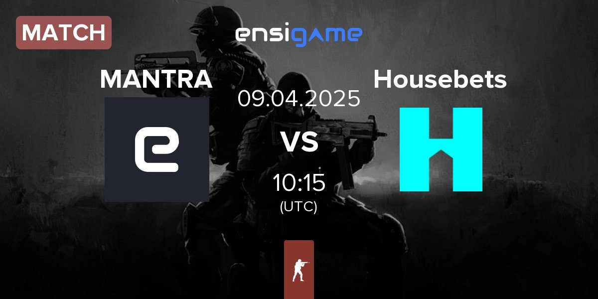 Match MANTRA vs Housebets | 09.04