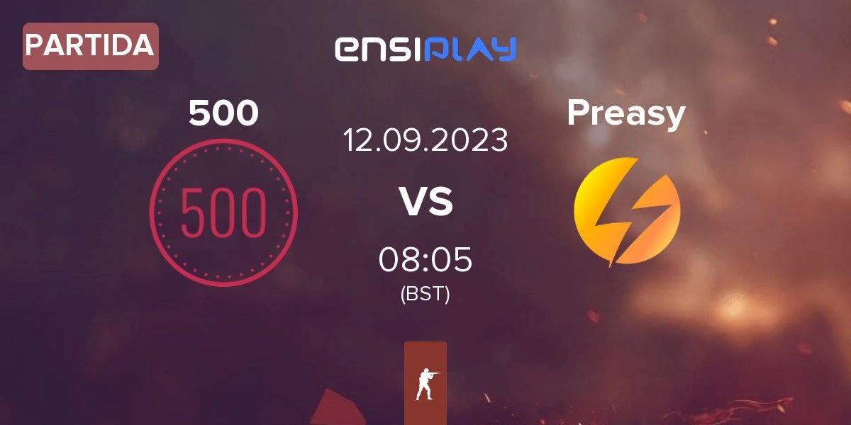 Partida 500 vs Preasy Esport Preasy | 12.09