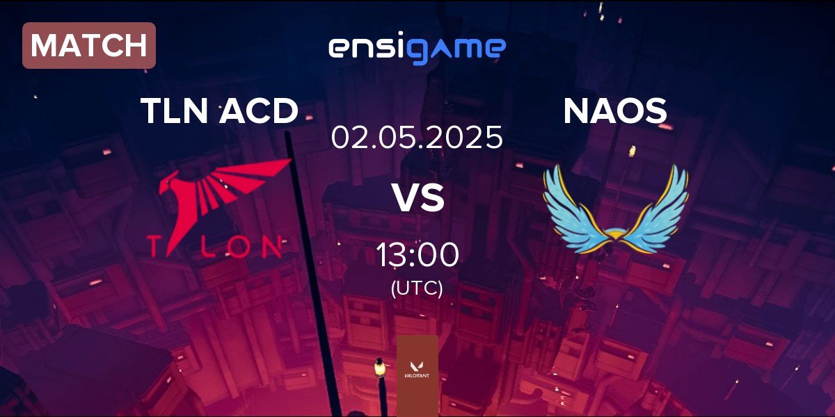 Match TALON Academy TLN ACD vs NAOS Esports NAOS | 02.05