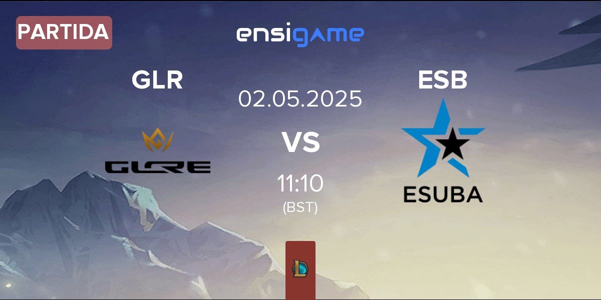 Partida GLORE GLR vs eSuba ESB | 02.05