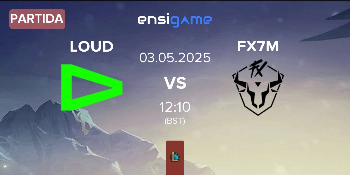 Partida LOUD vs Fluxo W7M FX7M | 03.05