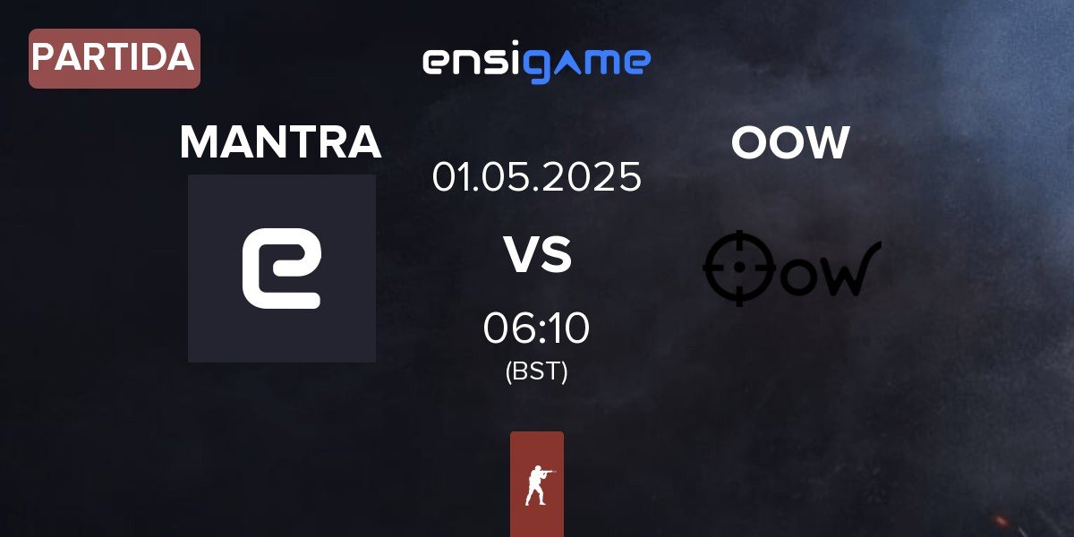 Partida MANTRA vs Only One Word OOW | 01.05