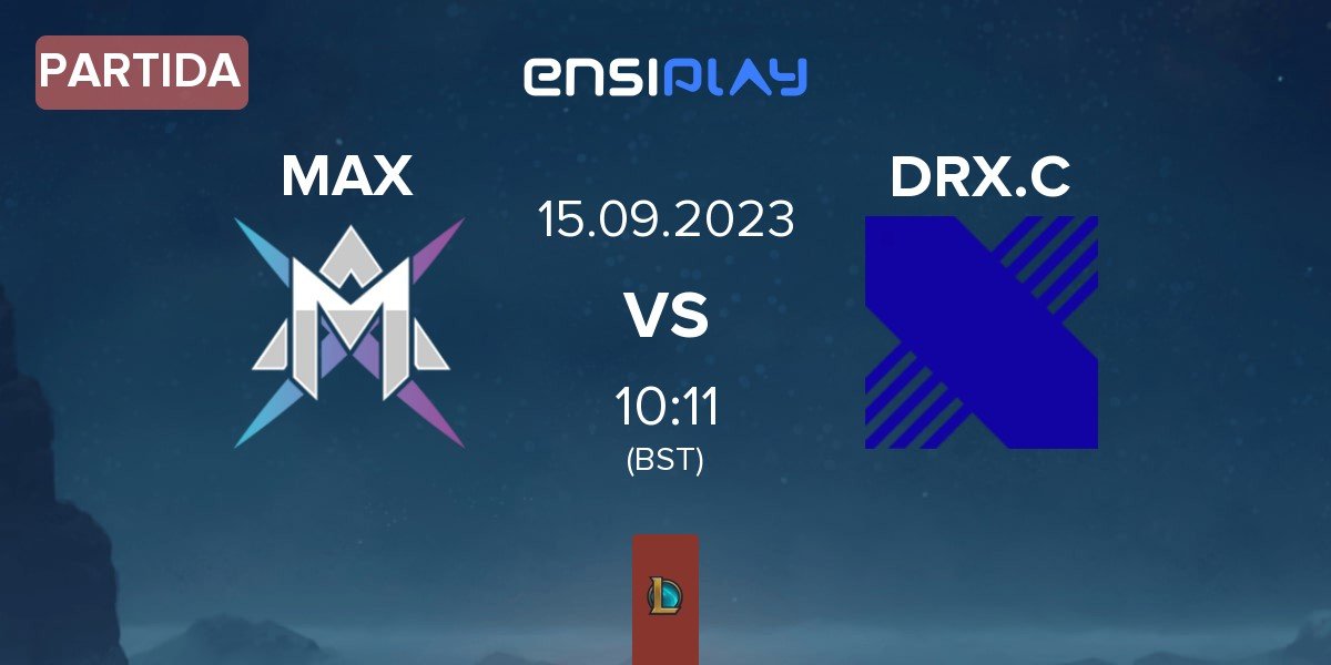 Partida MAX E-Sports Club MAX vs DRX Challengers DRX.C | 15.09