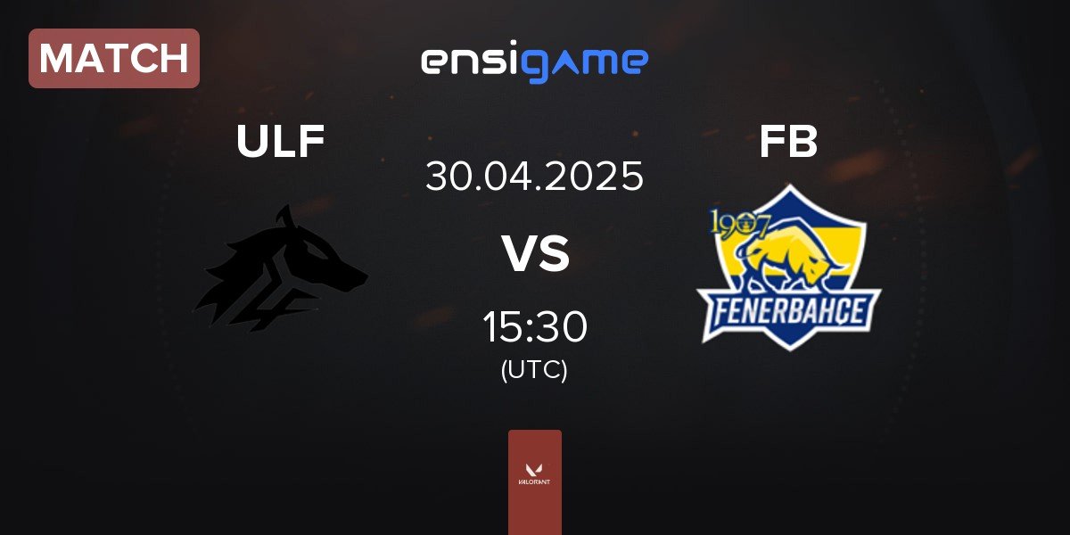 Match ULF Esports ULF vs Fenerbahçe Esports FB | 30.04