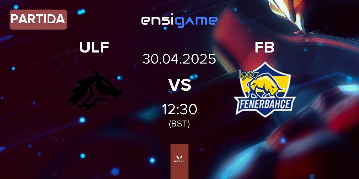 Partida ULF Esports ULF vs Fenerbahçe Esports FB | 30.04