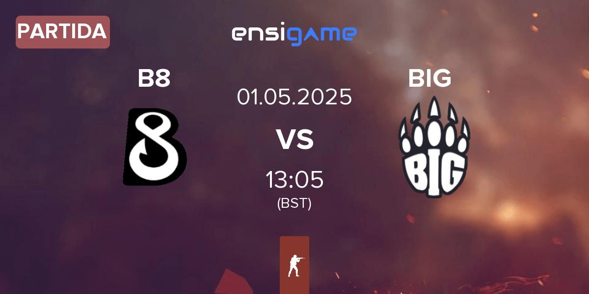 Partida B8 vs BIG | 01.05