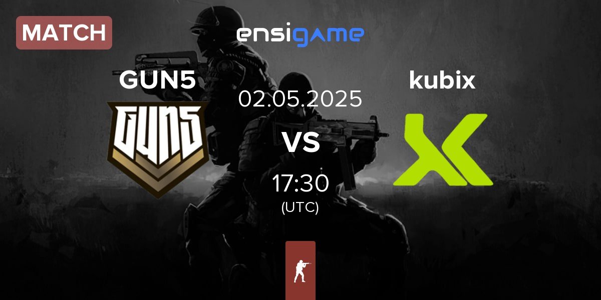 Match GUN5 Esports GUN5 vs Kubix Esports kubix | 02.05