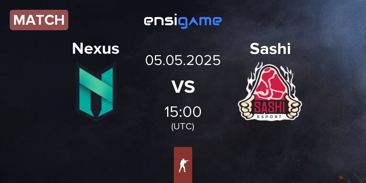Match Nexus Gaming Nexus vs Sashi Esport Sashi | 05.05