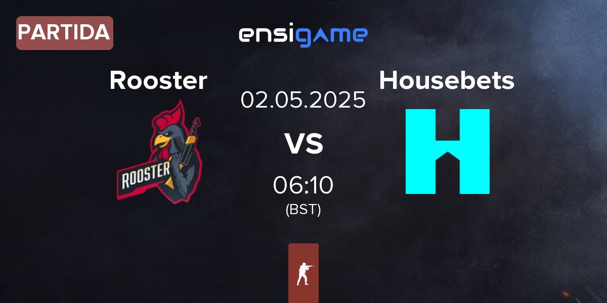 Partida Rooster vs Housebets | 02.05