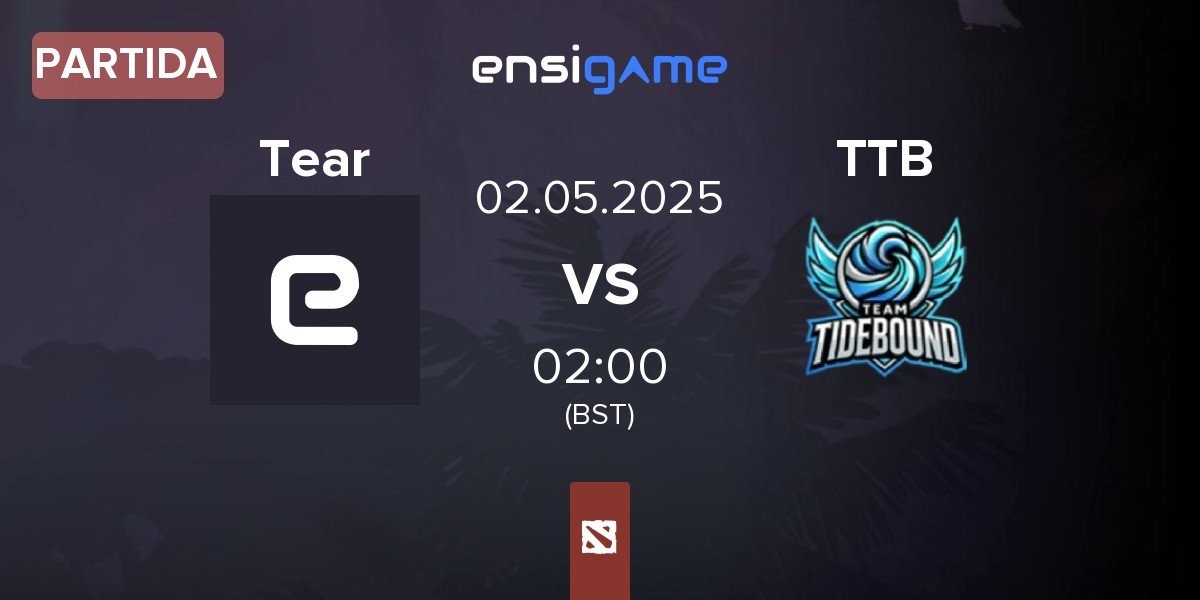 Partida Tearlaments Tear vs Team TideBound TTB | 02.05