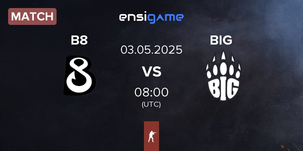 Match B8 vs BIG | 03.05