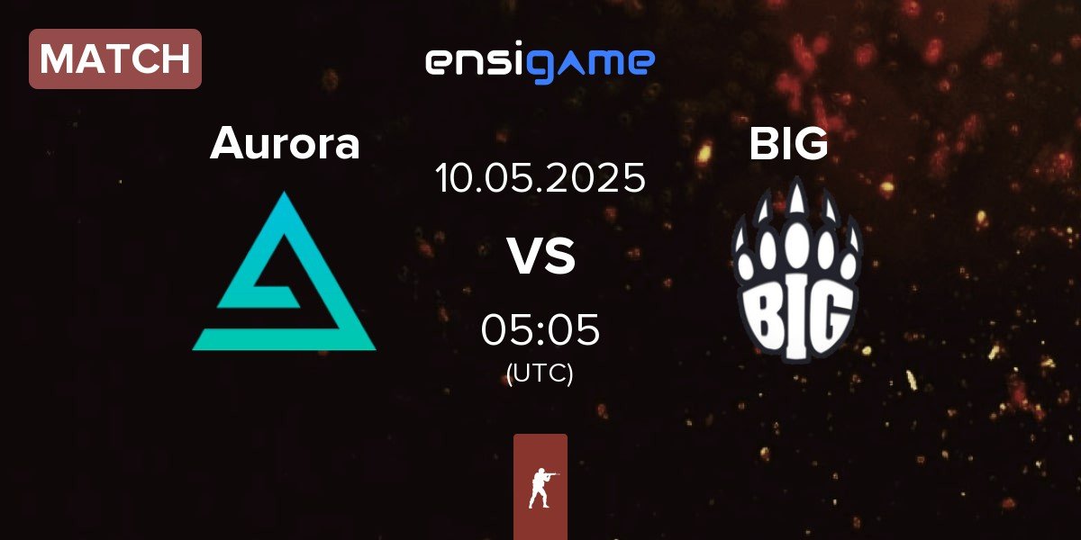 Match Aurora Gaming Aurora vs BIG | 10.05