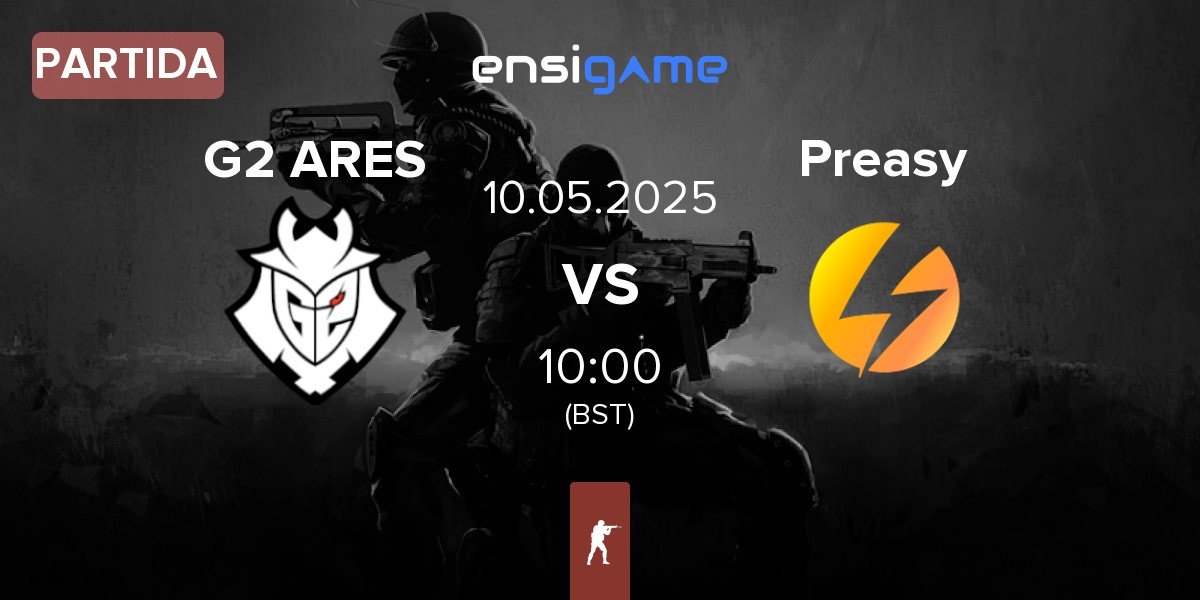 Partida G2 Ares G2 ARES vs Preasy Esport Preasy | 10.05