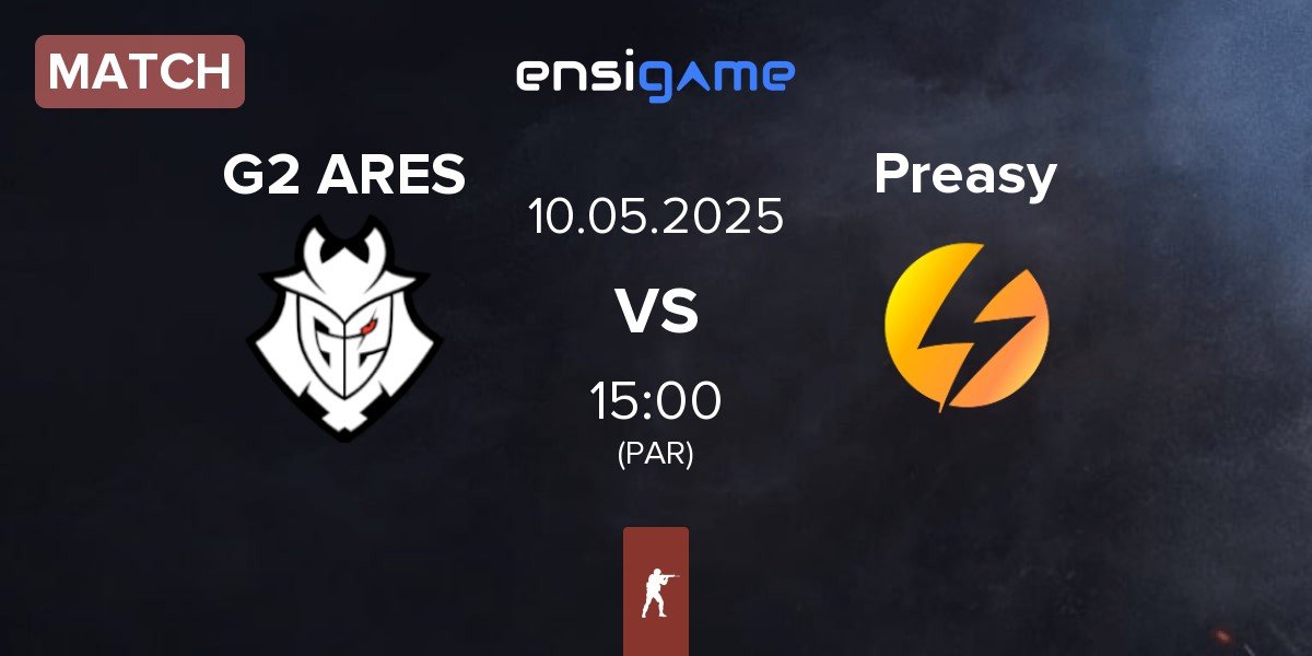 Match G2 Ares G2 ARES vs Preasy Esport Preasy | 10.05