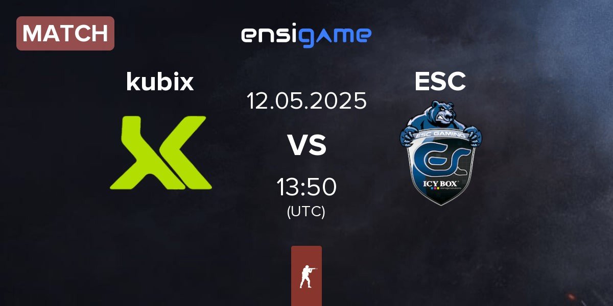 Match Kubix Esports kubix vs ESC Gaming ESC | 12.05