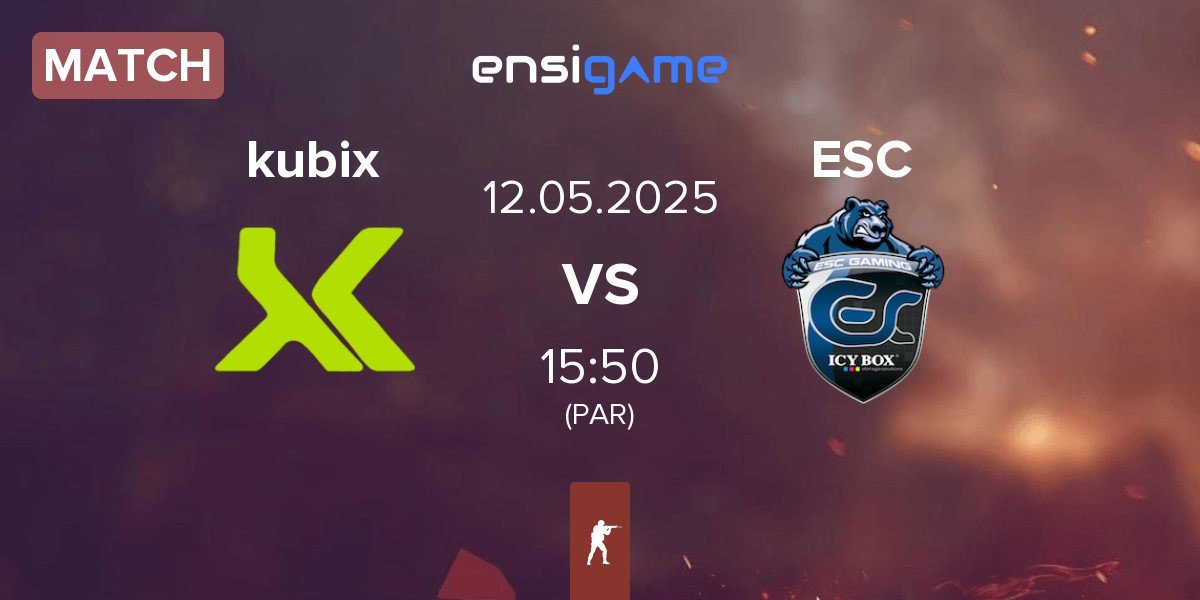 Match Kubix Esports kubix vs ESC Gaming ESC | 12.05