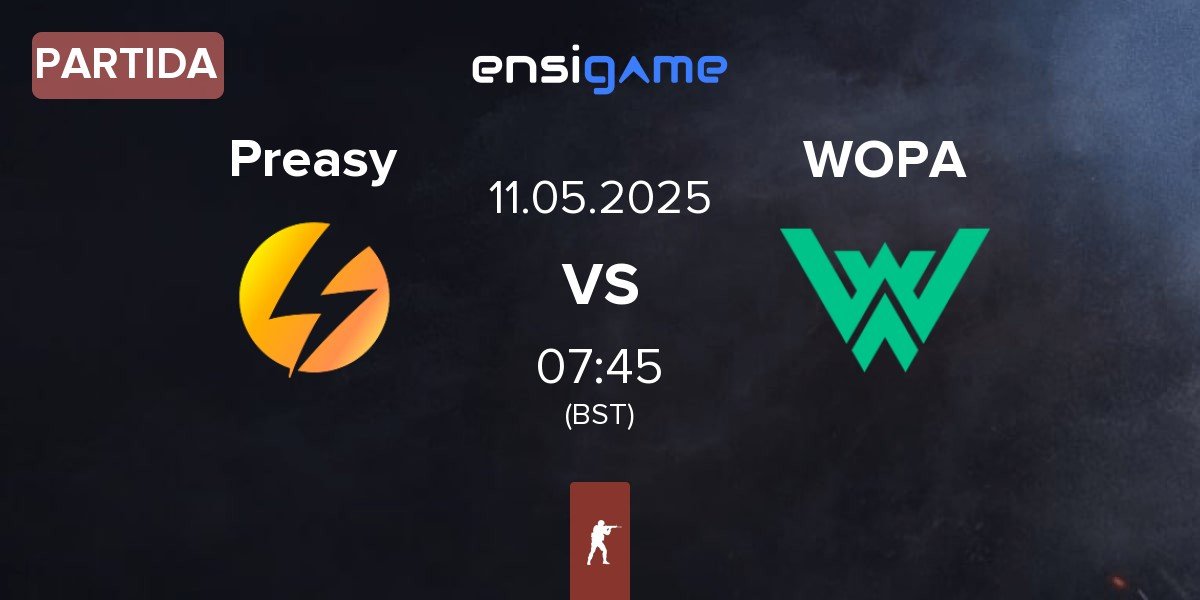 Partida Preasy Esport Preasy vs WOPA Esport WOPA | 11.05