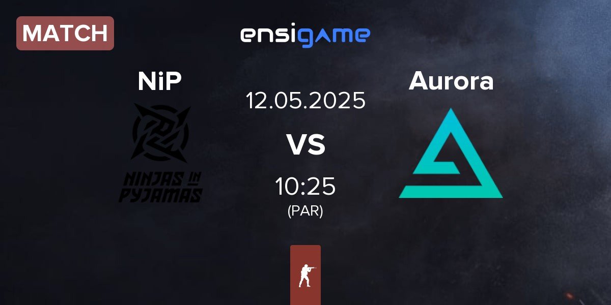 Match Ninjas in Pyjamas NiP vs Aurora Gaming Aurora | 12.05
