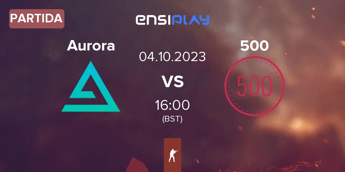 Partida Aurora Gaming Aurora vs 500 | 04.10