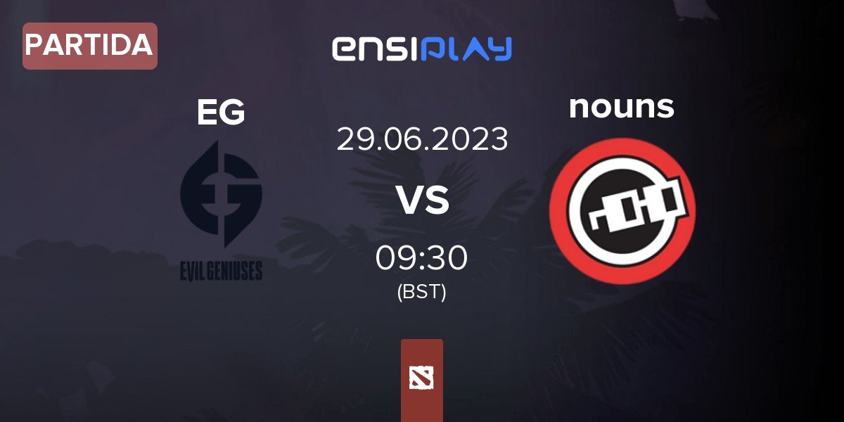 Partida Evil Geniuses EG vs nouns NOUNS | 29.06