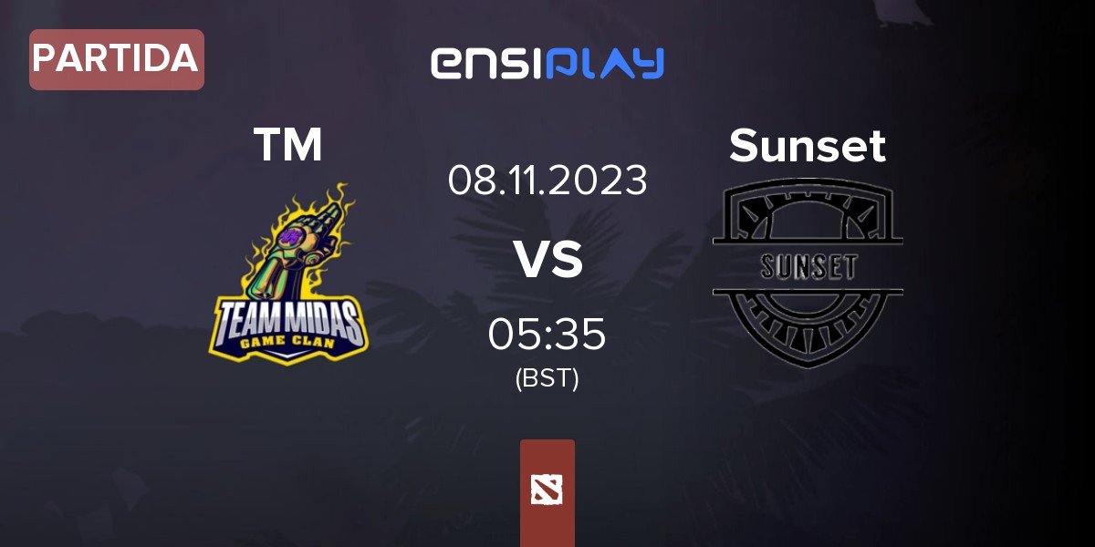 Partida TEAM MIDAS TM vs Sunset | 08.11