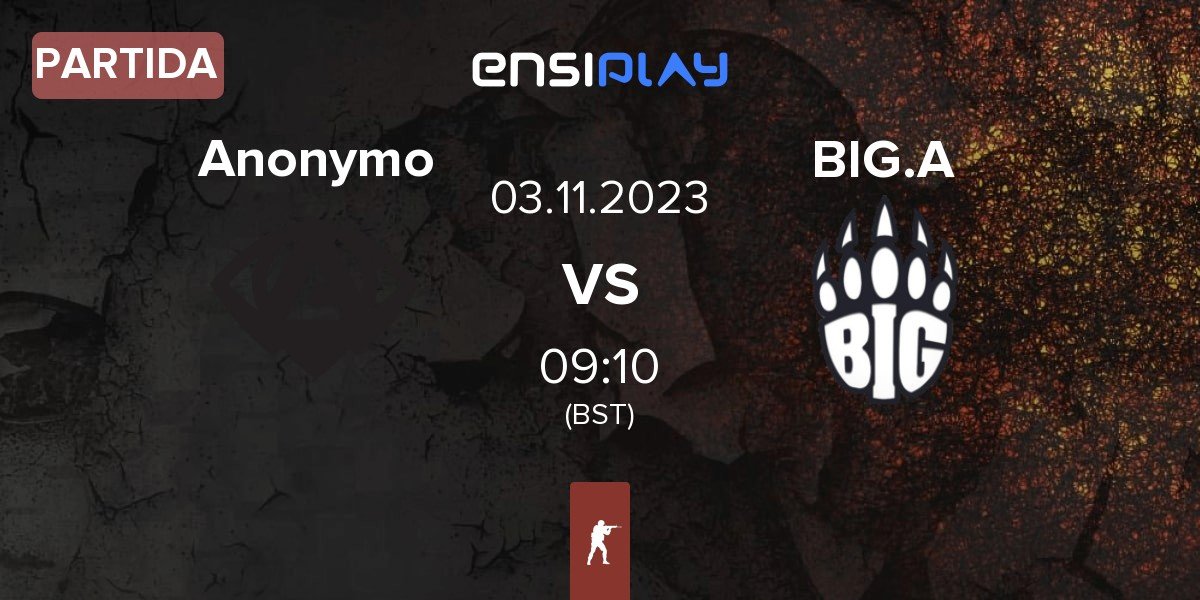 Partida Anonymo Esports Anonymo vs BIG Academy BIG.A | 03.11