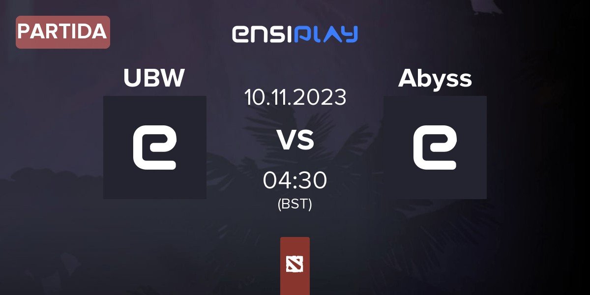 Partida UB Warrior UBW vs Abyss Esports Abyss | 10.11