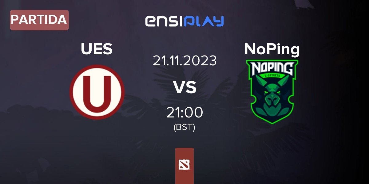 Partida Universitario Esports UES vs NoPing Esports NoPing | 21.11