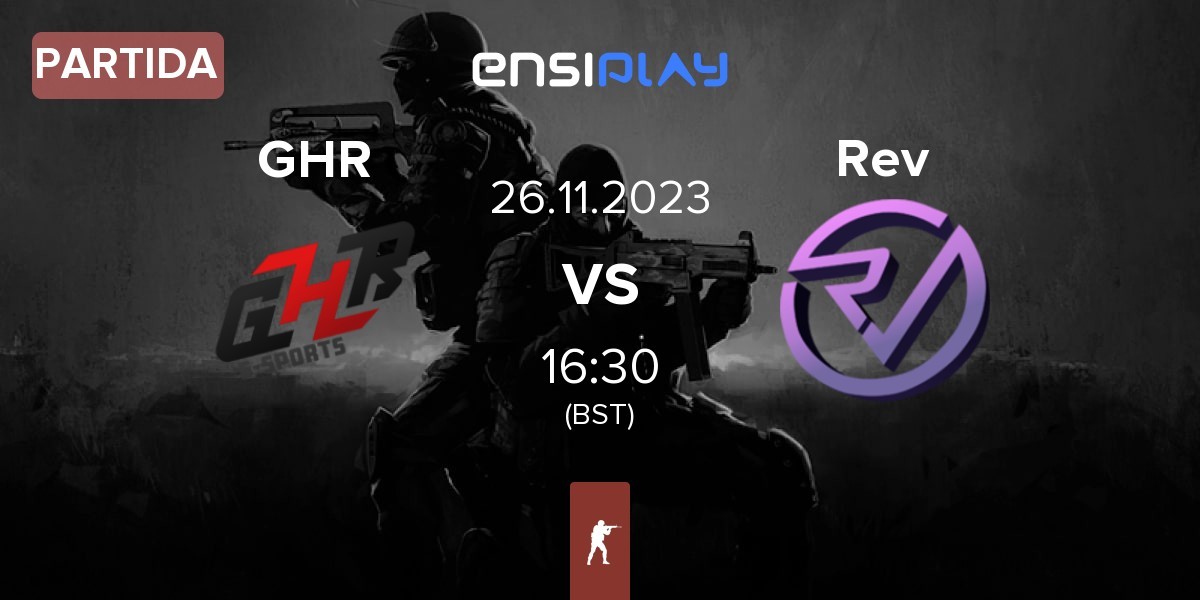 Partida GHR E-Sports GHR vs Reveal Rev | 26.11