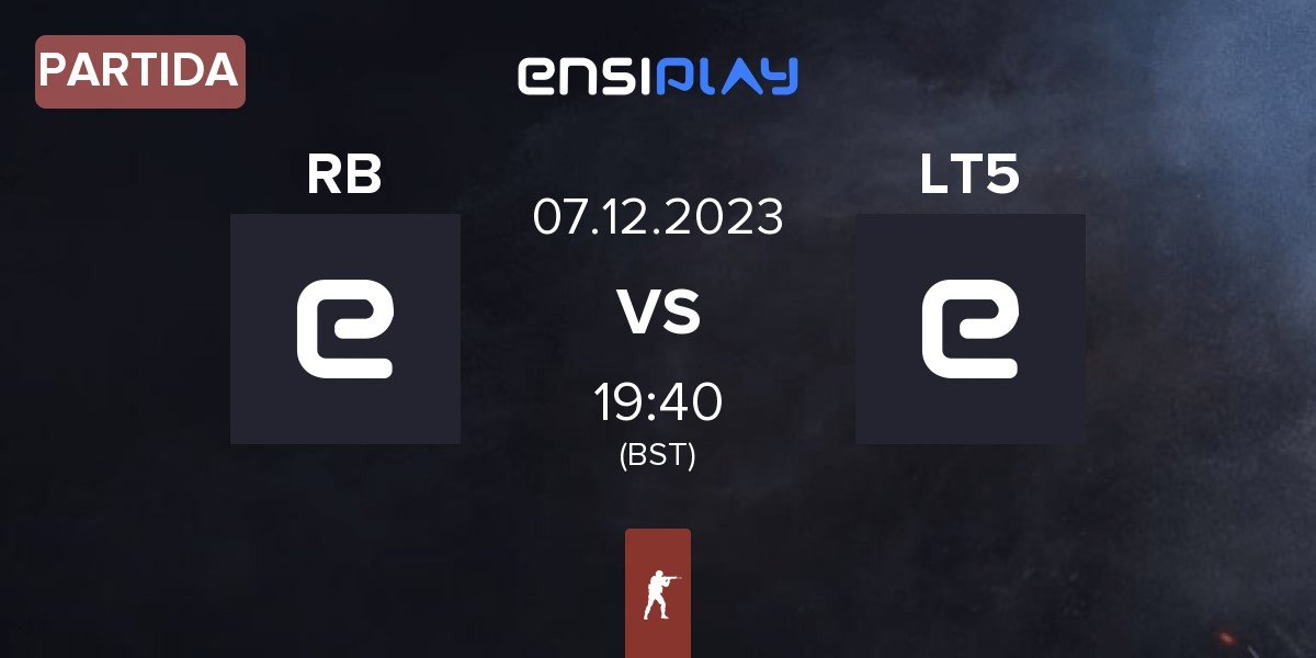 Partida RUSH B RB vs LT5 | 07.12