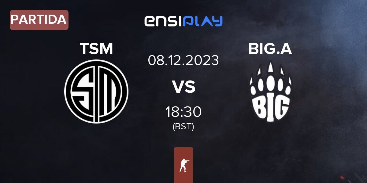 Partida TSM vs BIG Academy BIG.A | 08.12