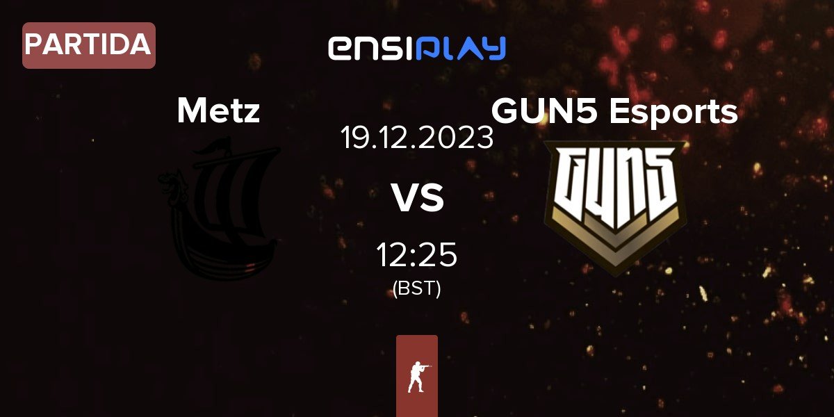 Partida Metizport Metz vs GUN5 Esports GUN5 | 19.12