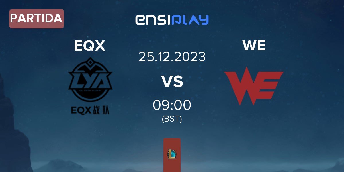 Partida EQX vs Team WE WE | 25.12