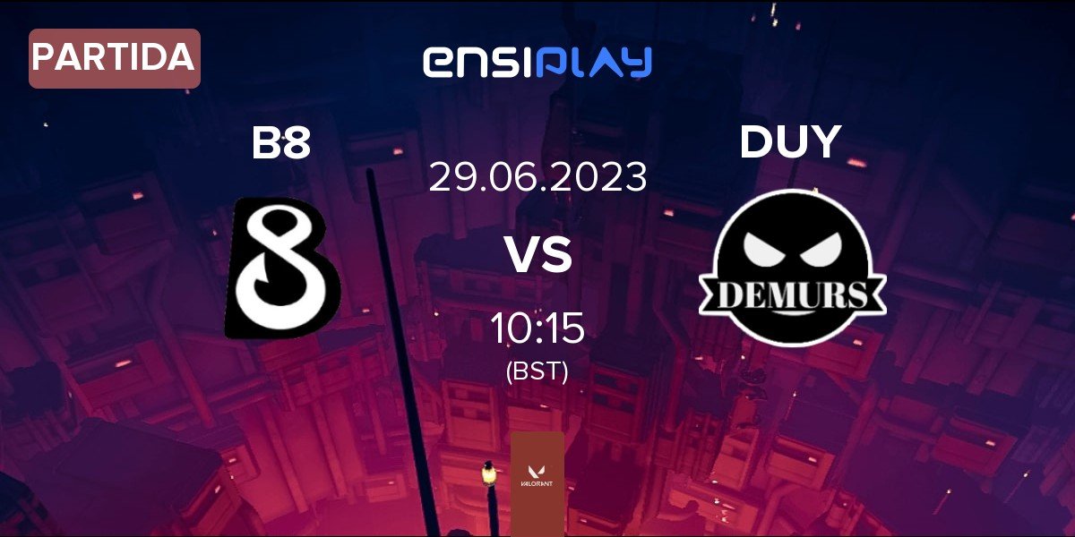 Partida B8 Esports B8 vs Demury DUY | 29.06